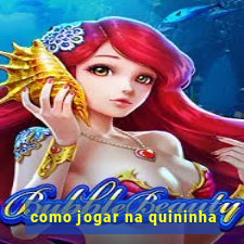 como jogar na quininha